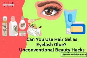 Read more about the article Can You Use Hair Gel as Eyelash Glue? Unconventional Beauty Hacks