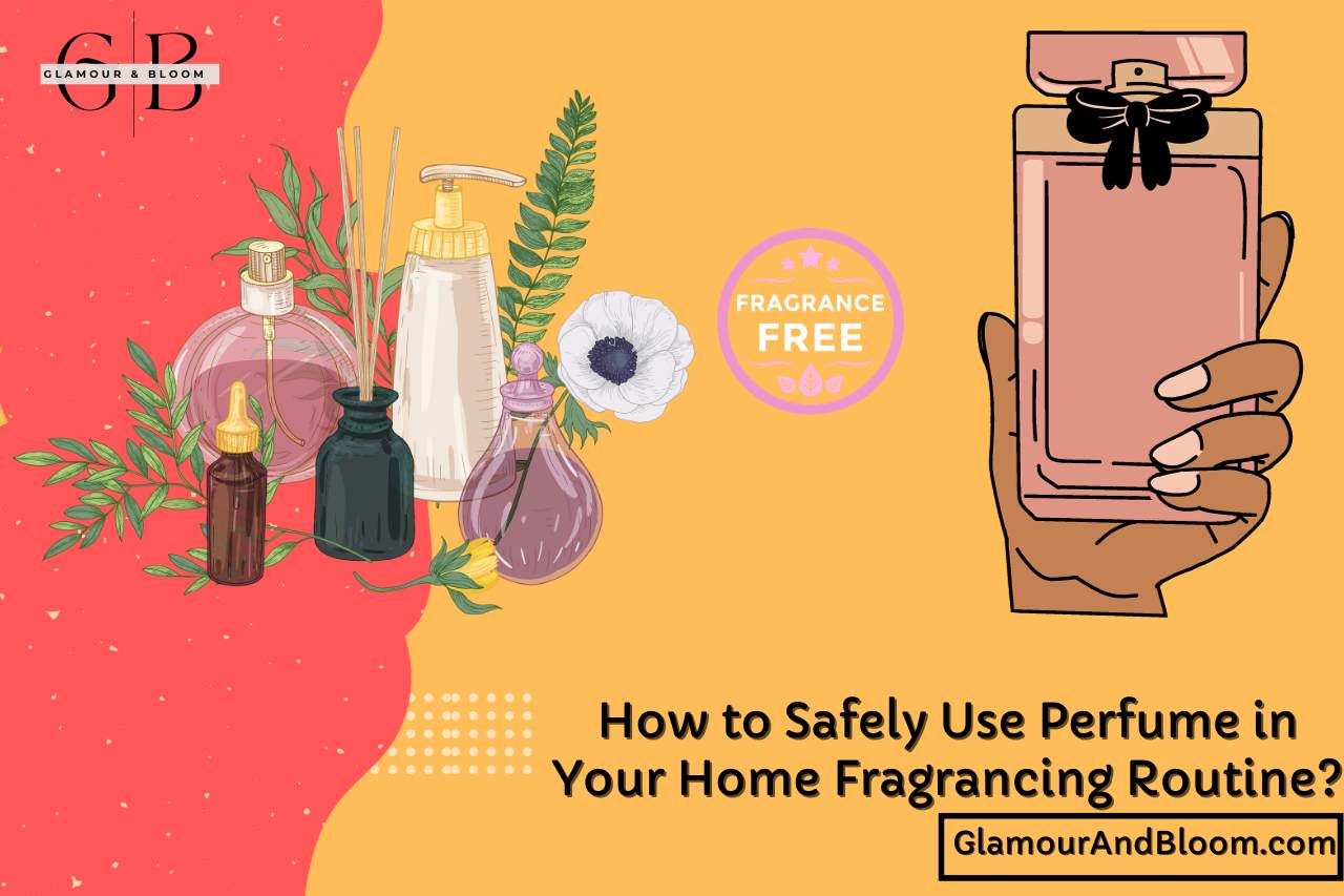 How to Safely Use Perfume in Your Home Fragrancing Routine