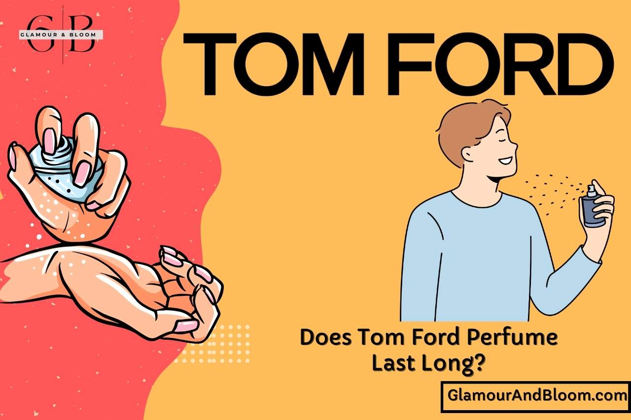 You are currently viewing Does Tom Ford Perfume Last Long? Decoding the Durability!
