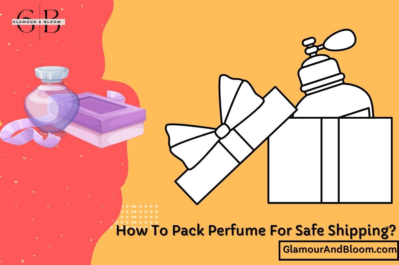 How To Pack Perfume For Safe Shipping